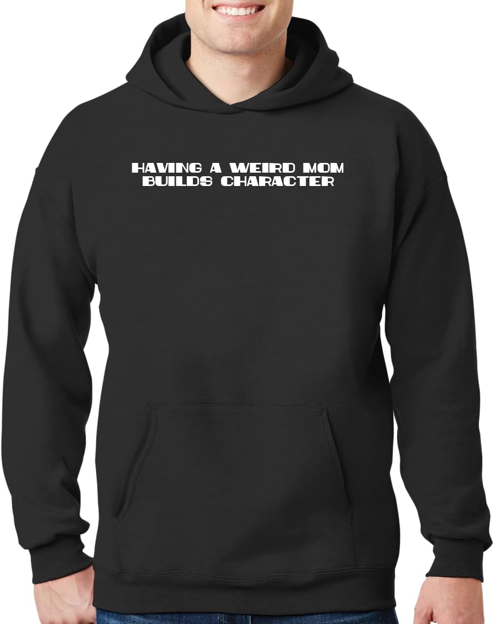 Having A Weird Mom Builds Character - New Adult Men's Hoodie Sweatshirt CP05 Black