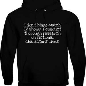 I Don’t Binge-Watch TV Shows; I Conduct Thorough Research on Fictional Characters’ Lives. - Men's Soft & Comfortable Pullover Hoodie CP05 Black
