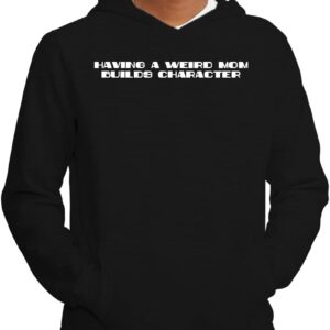 Tracy Gifts Having A Weird Mom Builds Character - Soft Men's Pullover Hoodie Sweatshirt CP05 Black