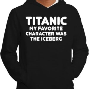 Tracy Gifts Titanic. My Favorite Character Was The Iceberg. - Soft Men's Pullover Hoodie Sweatshirt CP05 Black